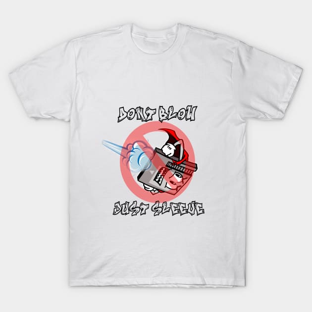 Dont Blow Just Sleeve 2 T-Shirt by VGDS